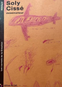 Patrick Descamps, "Soly Cissé : dessinateur"- Éditions de l'oeuil, Montreuil, Les Carnets de la Création, 2005 – Une co-édition franco-guinéenne - © Patrick Descamps